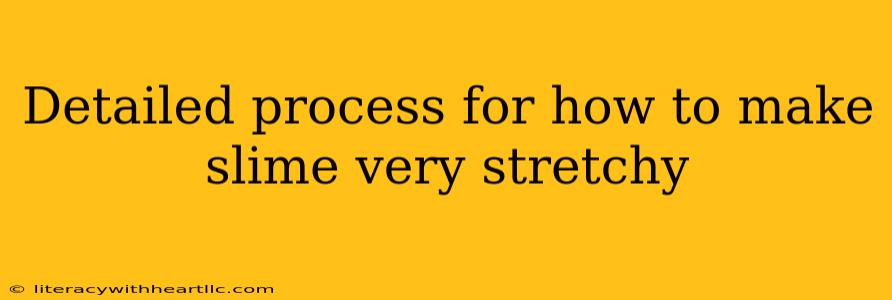 Detailed process for how to make slime very stretchy