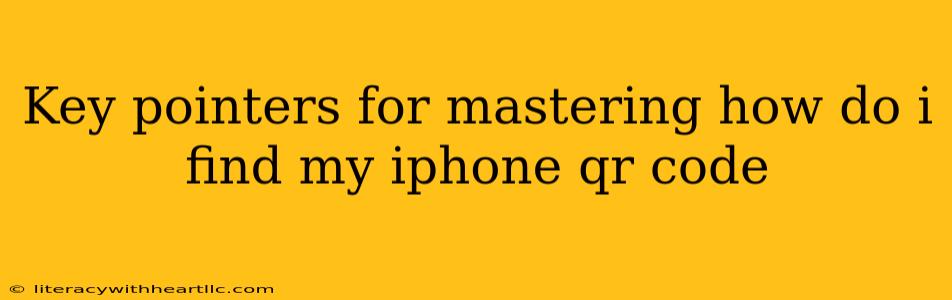 Key pointers for mastering how do i find my iphone qr code