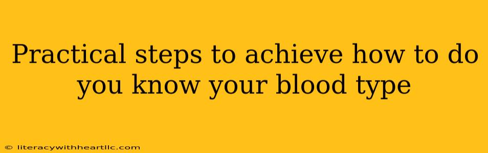 Practical steps to achieve how to do you know your blood type