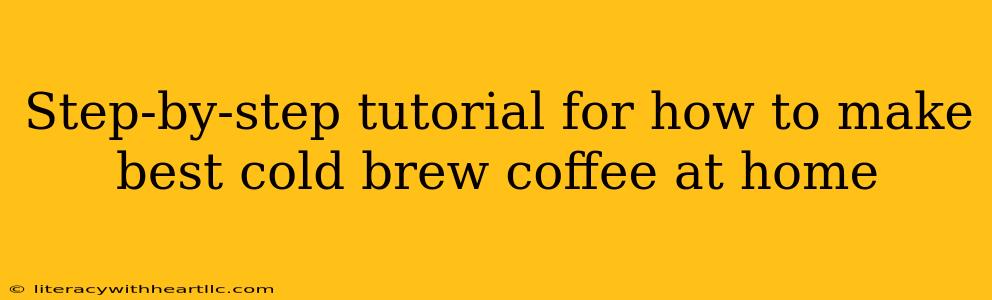 Step-by-step tutorial for how to make best cold brew coffee at home