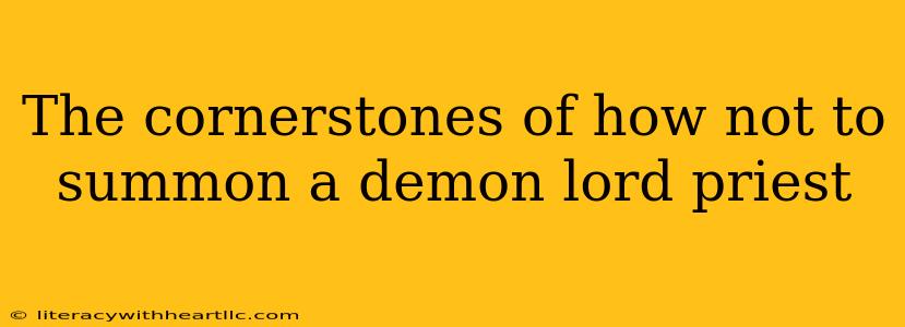 The cornerstones of how not to summon a demon lord priest
