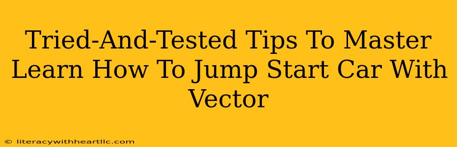 Tried-And-Tested Tips To Master Learn How To Jump Start Car With Vector